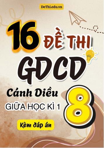 Tuyển tập 16 Đề thi giữa Kì 1 GDCD 8 - Cánh Diều (Kèm đáp án)